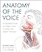 Anatomy of the Voice An Illustrated Guide for Singers